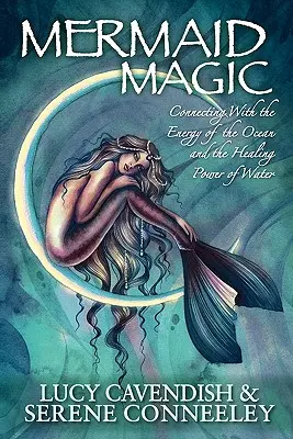 Magia sirenelor: Conectarea cu energia oceanului și puterea vindecătoare a apei - Mermaid Magic: Connecting With the Energy of the Ocean and the Healing Power of Water