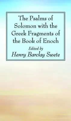 Psalmii lui Solomon cu fragmente grecești din Cartea lui Enoh (The Psalms of Solomon with the Greek Fragments of the Book of Enoch) - The Psalms of Solomon with the Greek Fragments of the Book of Enoch
