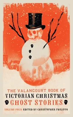 The Valancourt Book of Victorian Christmas Ghost Stories, Volumul 4 - The Valancourt Book of Victorian Christmas Ghost Stories, Volume 4