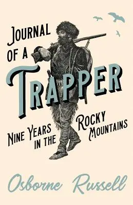 Jurnalul unui vânător - Nouă ani în Munții Stâncoși - Journal of a Trapper - Nine Years in the Rocky Mountains