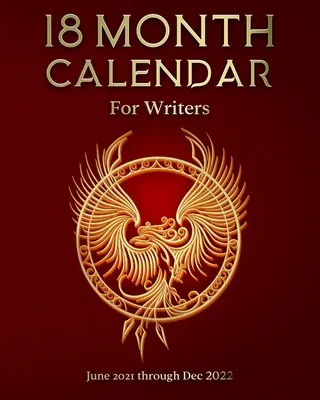 Calendar de 18 luni pentru scriitori: Din iunie 2021 până în decembrie 2022 - 18 Month Calendar for Writers: June 2021 through Dec 2022