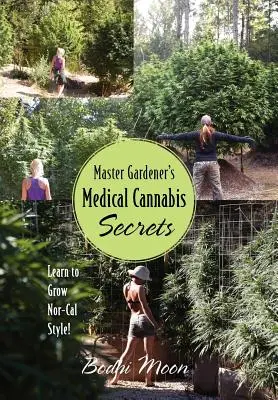 Secretele canabisului medical ale maestrului grădinar: Învață să cultivi în stilul Nor-Cal! - Master Gardener's Medical Cannabis Secrets: Learn to Grow Nor-Cal Style!