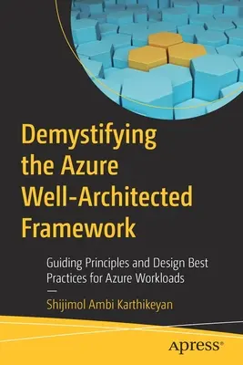 Demistificarea Azure Well-Architected Framework: Principii directoare și cele mai bune practici de proiectare pentru sarcinile de lucru Azure - Demystifying the Azure Well-Architected Framework: Guiding Principles and Design Best Practices for Azure Workloads