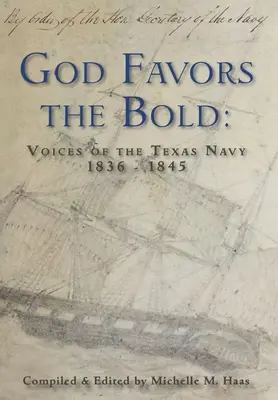 Dumnezeu îi favorizează pe cei îndrăzneți: Vocile marinei texane 1836-1845 - God Favors the Bold: Voices of the Texas Navy 1836-1845