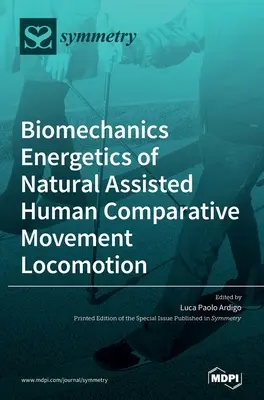 Biomecanica Energetica mișcării umane comparative asistate natural Locomoția - Biomechanics Energetics of Natural Assisted Human Comparative Movement Locomotion