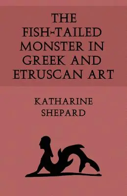 Monstrul cu coadă de pește în arta greacă și etruscă - The Fish-Tailed Monster in Greek and Etruscan Art