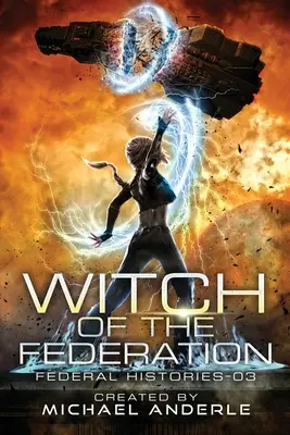 Vrăjitoarea Federației III: Cartea a treia a Vrăjitoarei Federației - Witch Of The Federation III: Witch Of The Federation Book Three