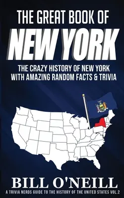The Great Book of New York: Istoria nebunească a New York-ului cu fapte și curiozități aleatorii uimitoare - The Great Book of New York: The Crazy History of New York with Amazing Random Facts & Trivia