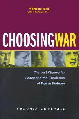 Alegerea războiului: șansa pierdută pentru pace și escaladarea războiului în Vietnam - Choosing War: The Lost Chance for Peace and the Escalation of War in Vietnam
