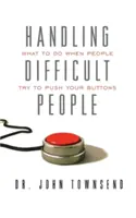 Handling Difficult People: Ce să faci atunci când oamenii încearcă să te calce pe nervi - Handling Difficult People: What to Do When People Try to Push Your Buttons