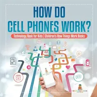 Cum funcționează telefoanele mobile? Carte de tehnologie pentru copii - Cărți pentru copii Cum funcționează lucrurile - How Do Cell Phones Work? Technology Book for Kids - Children's How Things Work Books