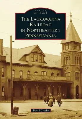 Calea ferată Lackawanna în nord-estul Pennsylvaniei - The Lackawanna Railroad in Northeastern Pennsylvania