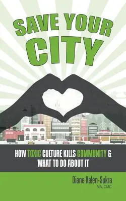 Save Your City: Cum ucide cultura toxică comunitatea și ce putem face în privința ei - Save Your City: How Toxic Culture Kills Community & What to Do About It
