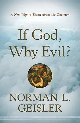 Dacă Dumnezeu, de ce răul? Un nou mod de a gândi despre această întrebare - If God, Why Evil?: A New Way to Think about the Question