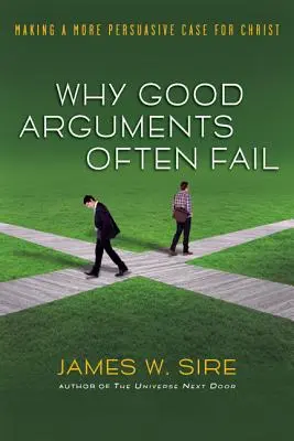 De ce argumentele bune eșuează adesea: Un caz mai convingător pentru Hristos - Why Good Arguments Often Fail: Making a More Persuasive Case for Christ
