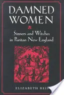 Femei blestemate: Păcătoase și vrăjitoare în Noua Anglie puritană - Damned Women: Sinners and Witches in Puritan New England