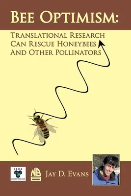 Optimismul albinelor: Cercetarea translațională va salva albinele de miere și alți polenizatori - Bee optimism: Translational Research Will Rescue Honeybees And Other Pollinators