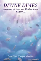 Dimineți divine: Mesaje de iubire și vindecare de Dincolo - Divine Dimes: Messages of Love and Healing from BEYOND