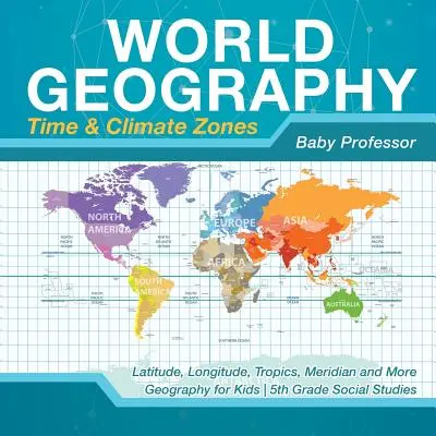Geografia lumii - Zonele orare și climatice - Latitudine, longitudine, tropice, meridiane și multe altele - Geografie pentru copii - Studii sociale pentru clasa a V-a - World Geography - Time & Climate Zones - Latitude, Longitude, Tropics, Meridian and More - Geography for Kids - 5th Grade Social Studies