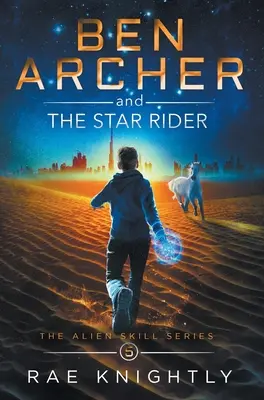 Ben Archer și călărețul stelar (The Alien Skill Series, Book 5) - Ben Archer and the Star Rider (The Alien Skill Series, Book 5)