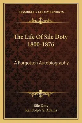 Viața lui Sile Doty 1800-1876: O autobiografie uitată - The Life of Sile Doty 1800-1876: A Forgotten Autobiography