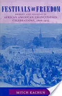 Festivaluri ale libertății: Memorie și semnificație în sărbătorile de emancipare afro-americane, 1808-1915 - Festivals of Freedom: Memory and Meaning in African American Emancipation Celebrations, 1808-1915