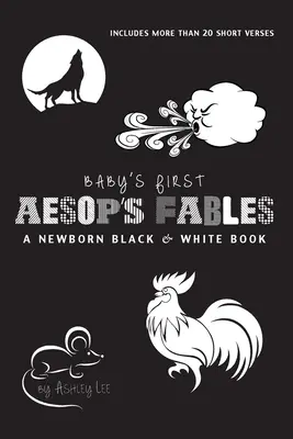 Baby's First Aesop's Fables: A Newborn Black & White Book: 22 de versuri scurte, Furnica și lăcusta, Vulpea și cocorul, Băiatul care plângea - Baby's First Aesop's Fables: A Newborn Black & White Book: 22 Short Verses, The Ants and the Grasshopper, The Fox and the Crane, The Boy Who Cried