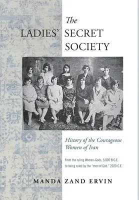 Societatea secretă a doamnelor: Istoria femeilor curajoase din Iran - The Ladies' Secret Society: History of the Courageous Women of Iran