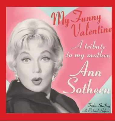 My Funny Valentine (hardback): Un omagiu adus mamei mele, Ann Sothern - My Funny Valentine (hardback): A Tribute to My Mother, Ann Sothern