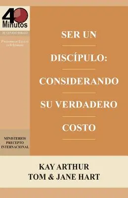 Ser Un Discpulo: Considerando Su Verdadero Costo / Being a Disciple: Counting the Real Cost (Studiu 40M) - Ser Un Discpulo: Considerando Su Verdadero Costo / Being a Disciple: Counting the Real Cost (40M Study)