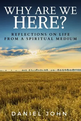 De ce suntem aici? Reflecții asupra vieții de la un medium spiritual - Why Are We Here?: Reflections on Life from a Spiritual Medium