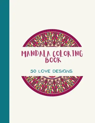 Carte de colorat Mandala: LOVE Mandala Carte de colorat pentru adulți: Beautiful Large Print Love Patterns and Floral Coloring Page Designs for Girls, - Mandala Coloring Book: LOVE Mandala Coloring Book for Adults: Beautiful Large Print Love Patterns and Floral Coloring Page Designs for Girls,