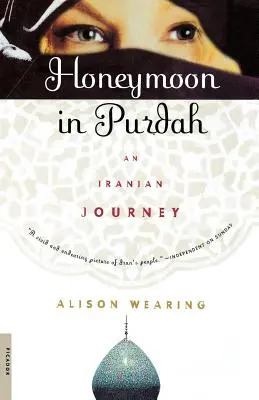 Luna de miere în Purdah: O călătorie iraniană - Honeymoon in Purdah: An Iranian Journey
