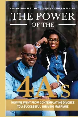 The Power of the 4A's: Cum am trecut de la divorț la o căsnicie înfloritoare și de succes - The Power of the 4A's: How We Went from Contemplating Divorce to a Successful Thriving Marriage