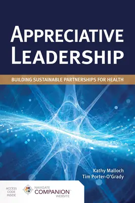 Leadership apreciativ: Construirea de parteneriate durabile pentru sănătate: Construirea de parteneriate durabile pentru sănătate - Appreciative Leadership: Building Sustainable Partnerships for Health: Building Sustainable Partnerships for Health