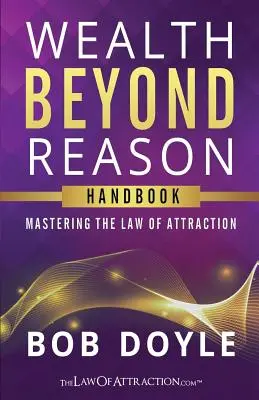 Bogăția dincolo de rațiune: Stăpânirea Legii Atracției - Wealth Beyond Reason: Mastering The Law Of Attraction