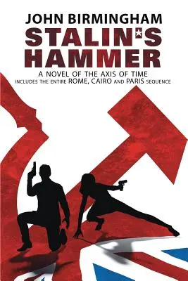 Ciocanul lui Stalin: Secvența completă: A Novel of the Axis of Time (Include întreaga secvență Roma, Cairo și Paris) - Stalin's Hammer: The Complete Sequence: A Novel of the Axis of Time (Includes the entire Rome, Cairo and Paris sequence)
