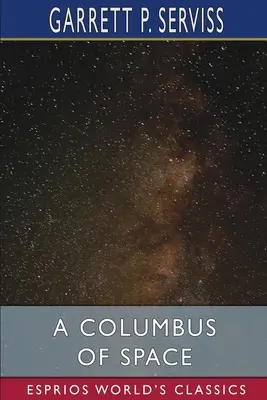 Un Columb al spațiului (Esprios Classics) - A Columbus of Space (Esprios Classics)