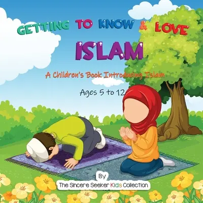 Să cunoaștem și să iubim islamul: O carte pentru copii care prezintă islamul - Getting to Know & Love Islam: A Children's Book Introducing Islam