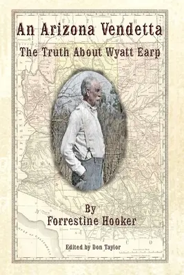 An Arizona Vendetta: Adevărul despre Wyatt Earp și alții - An Arizona Vendetta: The Truth About Wyatt Earp and Some Others