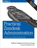 Administrare practică Zendesk: O platformă de servicii pentru clienți de clasă mondială - Practical Zendesk Administration: A World-Class Customer Service Platform