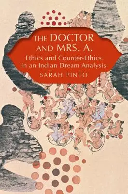 Doctorul și doamna A.: Etică și contra-etică în analiza unui vis indian - The Doctor and Mrs. A.: Ethics and Counter-Ethics in an Indian Dream Analysis