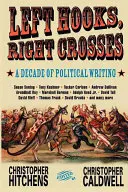 Cârlige de stânga, cruci de dreapta: Repere dintr-un deceniu de lupte politice - Left Hooks, Right Crosses: Highlights from a Decade of Political Brawling