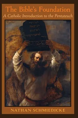 Temelia Bibliei: O introducere catolică la Pentateuh - The Bible's Foundation: A Catholic Introduction to the Pentateuch