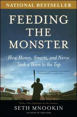 Hrănirea monstrului: How Money, Smarts, and Nerve To Take a Team to the Top - Feeding the Monster: How Money, Smarts, and Nerve Took a Team to the Top