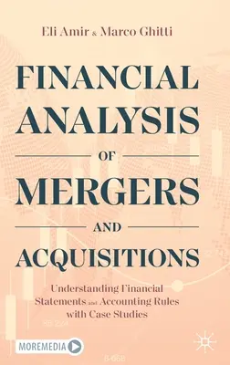 Analiza financiară a fuziunilor și achizițiilor: Înțelegerea situațiilor financiare și a normelor contabile cu studii de caz - Financial Analysis of Mergers and Acquisitions: Understanding Financial Statements and Accounting Rules with Case Studies