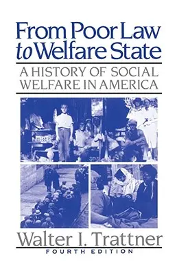 From Poor Law to Welfare State, 4th Edition: O istorie a asistenței sociale în America - From Poor Law to Welfare State, 4th Edition: A History of Social Welfare in America