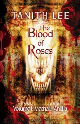 Sângele trandafirilor Volumul unu: Mechail, Anillia - The Blood of Roses Volume One: Mechail, Anillia