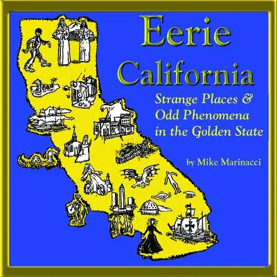 Eerie California: Locuri ciudate și fenomene stranii în statul de aur - Eerie California: Strange Places and Odd Phenomena in the Golden State