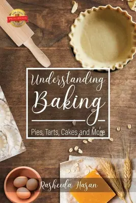 Înțelegerea coacerii: Plăcinte, tarte, prăjituri și multe altele - Understanding Baking: Pies, Tarts, Cakes and More
